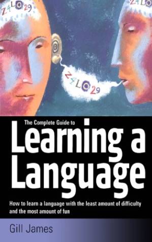 دانلود کتاب The Complete Guide to Learning a Language: How to learn a language with the least amount of difficulty and the most amount of fun