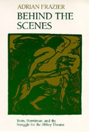 دانلود کتاب Behind the Scenes: Yeats, Horniman, and the Struggle for the Abbey Theatre (New Historicism)