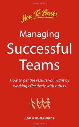 دانلود کتاب Managing Successful Teams: How to Achieve Your Objective by Working Effectively With Others