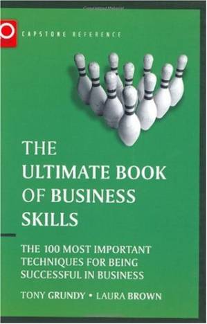 دانلود کتاب The Ultimate Book of Business Skills: The 100 Most Important Techniques for Being Successful in Business (Capstone Reference)