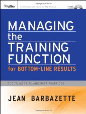 دانلود کتاب Managing the Training Function For Bottom Line Results: Tools, Models and Best Practices (Essential Tools Resource)