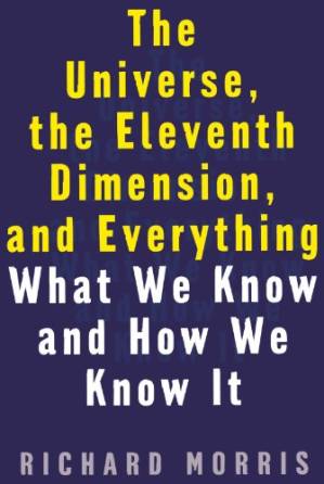 دانلود کتاب The Universe, the Eleventh Dimension, and Everything: What We Know and How We Know It