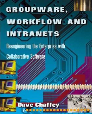 دانلود کتاب Groupware, Workflow and Intranets : Reengineering the Enterprise with Collaborative Software