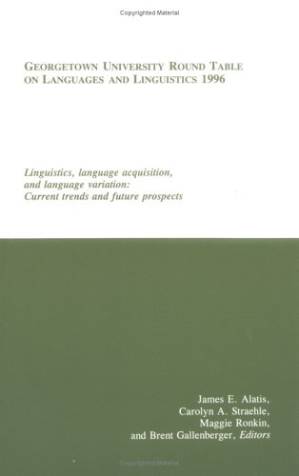 دانلود کتاب Georgetown University Round Table on Languages and Linguistics 1996: Linguistics, Language Acquisition, and Language Variation: Current Trends and Future … on Languages and Linguistics (Proceedings))