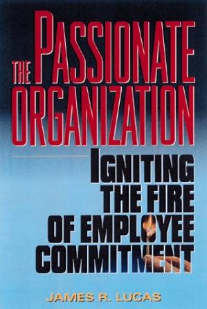 دانلود کتاب The Passionate Organization: Igniting the Fire of Employee Commitment