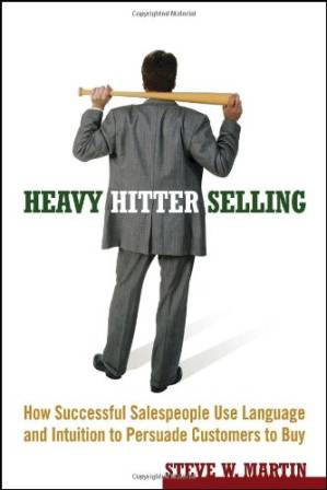 دانلود کتاب Heavy Hitter Selling: How Successful Salespeople Use Language and Intuition to Persuade Customers to Buy