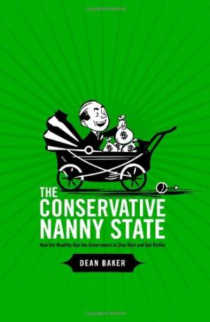دانلود کتاب The Conservative Nanny State: How the Wealthy Use the Government to Stay Rich and Get Richer