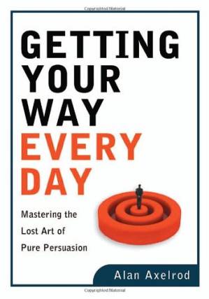 دانلود کتاب Getting Your Way Every Day: Mastering the Lost Art of Pure Persuasion