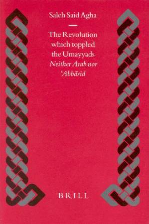دانلود کتاب The Revolution Which Toppled the Umayyads: Neither Arab Nor Abbasid