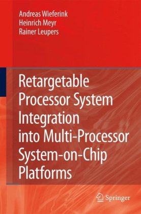 دانلود کتاب Retargetable Processor System Integration into Multi-Processor System-on-Chip Platforms