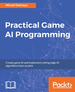 دانلود کتاب Practical Game AI Programming: Create game AI and implement cutting edge AI algorithms from scratch