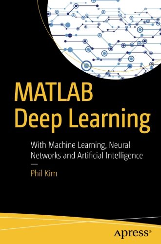 دانلود کتاب MATLAB Deep Learning: With Machine Learning, Neural Networks and Artificial Intelligence