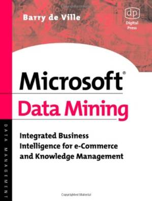دانلود کتاب Microsoft Data Mining: Integrated Business Intelligence for e-Commerce and Knowledge Management