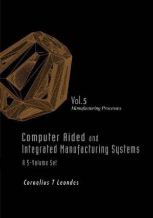 دانلود کتاب Computer Aided And Integrated Manufacturing Systems: Volume 5 Manufacturing Processes.