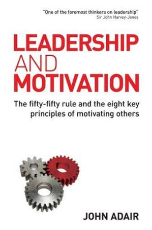 دانلود کتاب Leadership and Motivation: The Fifty-Fifty Rule and the Eight Key Principles of Motivating Others