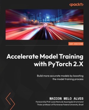 دانلود کتاب Accelerate Model Training with PyTorch 2.X: Build more accurate models by boosting the model training process