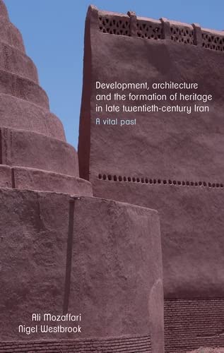 دانلود کتاب Development, Architecture, and the Formation of Heritage in Late Twentieth-century Iran, 2020