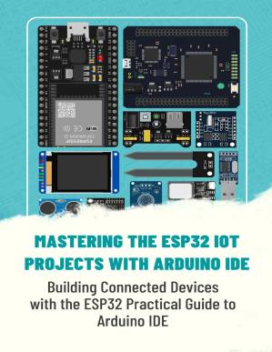 دانلود کتاب Mastering The Esp32 Iot Projects With Arduino Ide: Building Connected Devices With The Esp32 Practical Guide To Arduino Ide