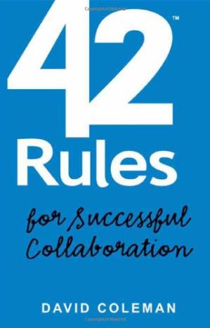 دانلود کتاب 42 Rules for Successful Collaboration: A Practical approach to Working with People, Processes and Technology