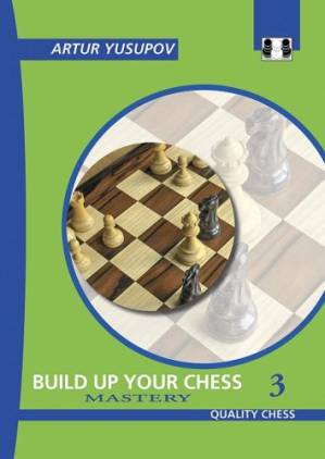 دانلود کتاب Build Up Your Chess With Artur Yusupov, Volume 3: Mastery