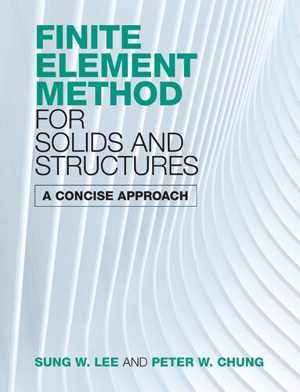دانلود کتاب Finite Element Method For Solids And Structures – A Concise Approach, 2021