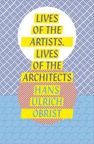 دانلود کتاب Lives Of The Artists, Architects, 2015;2016