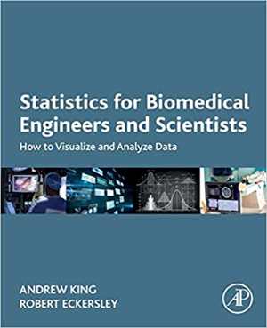 دانلود کتاب Statistics For Biomedical Engineers And Scientists – How To Visualize Analyze Data, 2019
