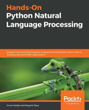 دانلود کتاب Hands-On Python Natural Language Processing – Explore Tools And Techniques To Analyze Process Text With A View Building Real-World Nlp Applications, 2020