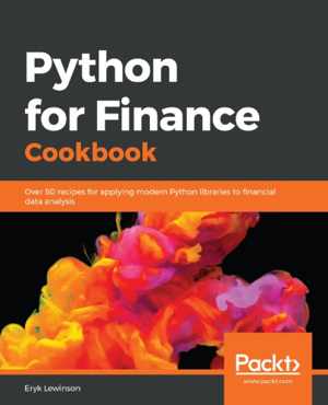دانلود کتاب Python For Finance Cookbook – Over 50 Recipes Applying Modern Libraries To Quantitative Analyze Data, 2020