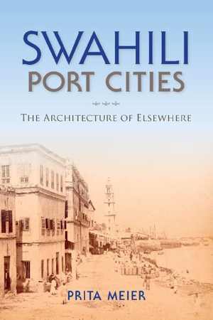 دانلود کتاب Swahili Port Cities – The Architecture Of Elsewhere, 2016
