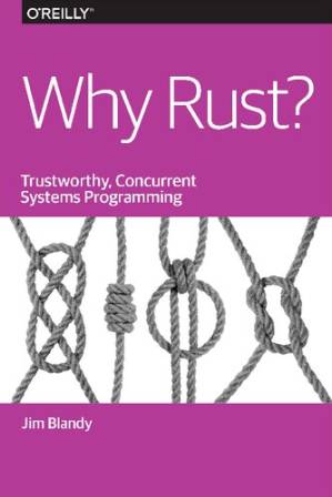 دانلود کتاب Why Rust? Trustworthy, Concurrent Systems Programming