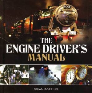 دانلود کتاب The Engine Driver’s Manual: How to Prepare, Fire and Drive a Steam Locomotive