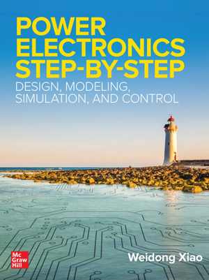 دانلود کتاب Power Electronics Step-By-Step – Design, Modeling, Simulation, And Control, 2021