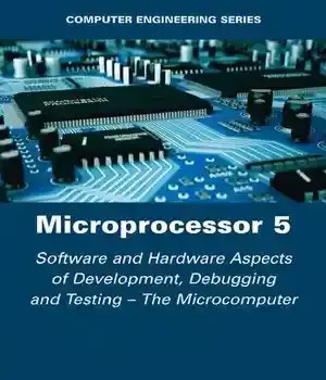 دانلود کتاب Microprocessor 5: Software and Hardware Aspects of Development, Debugging Testing – The Microcomputer 5