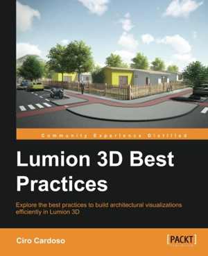 دانلود کتاب Lumion 3D Best Practices – Explore The To Build Architectural Visualizations Efficiently In 3D, 2015