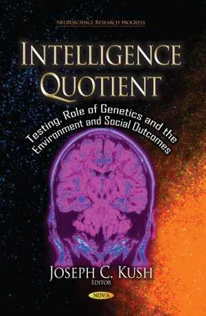 دانلود کتاب Intelligence Quotient – Testing, Role Of Genetics And The Environment Social Outcomes, 2013