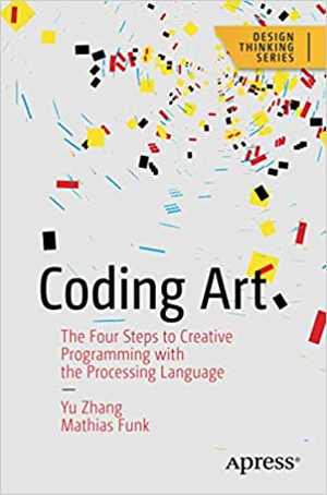 دانلود کتاب Coding Art – The Four Steps To Creative Programming With Processing Language, 2021