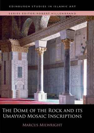 دانلود کتاب The Dome Of Rock And Its Umayyad Mosaic Inscriptions, 2016