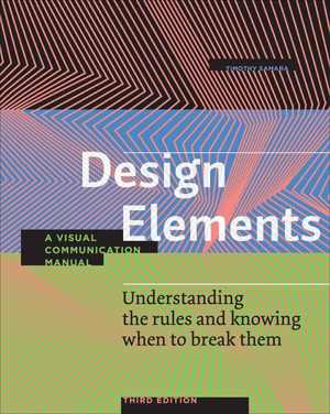 دانلود کتاب Design Elements – Understanding The Rules And Knowing When To Break Them A Visual Communication Manual, 2020