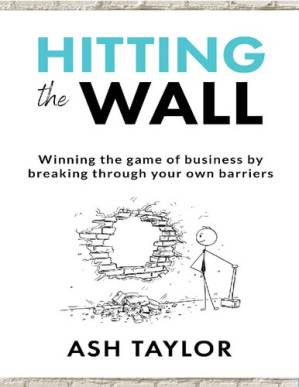 دانلود کتاب Hitting the Wall: Winning the game of business by breaking through your own barriers
