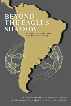 دانلود کتاب Beyond the Eagle’s Shadow: New Histories of Latin America’s Cold War