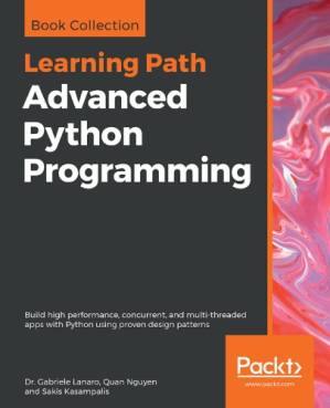 دانلود کتاب Advanced Python Programming: Build high performance, concurrent, and multi-threaded apps with Python using proven design patterns