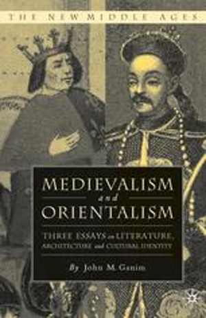 دانلود کتاب Medievalism And Orientalism – Three Essays On Literature, Architecture Cultural Identity, 2008
