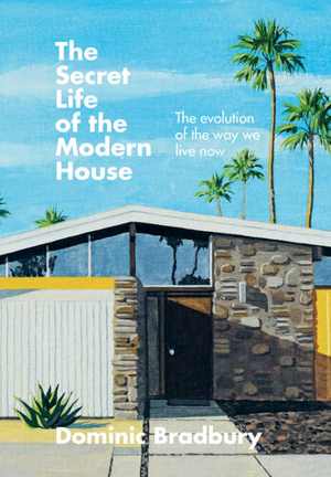 دانلود کتاب The Secret Life Of Modern House – Evolution Way We Live Now, 2021