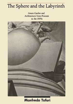 دانلود کتاب The Sphere And Labyrinth – Avant-Gardes Architecture From Piranesi To 1970S, 1987