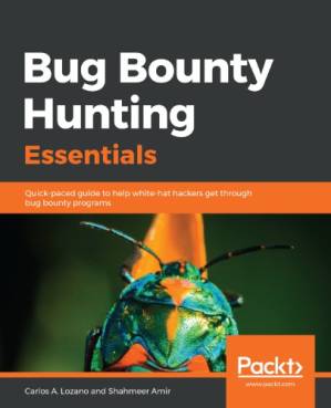 دانلود کتاب Bug Bounty Hunting Essentials: Quick-paced guide to help white-hat hackers get through bug bounty programs