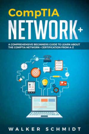 دانلود کتاب CompTIA Network+: A Comprehensive Beginners Guide to Learn About The CompTIA Network+ Certification from A-Z