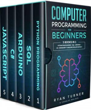 دانلود کتاب Computer Programming for Beginners: 5 books in 1: Python programming + SQL + Arduino + C# + Javascript to become skilled faster