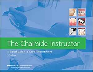 دانلود کتاب The Chairside Instructor – A Visual Guide To Case Presentations, 11th ed, 2017