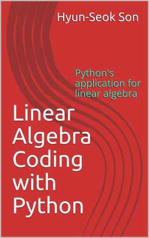 دانلود کتاب Linear Algebra Coding With Python – Python’s Application For Algebra, 2020
